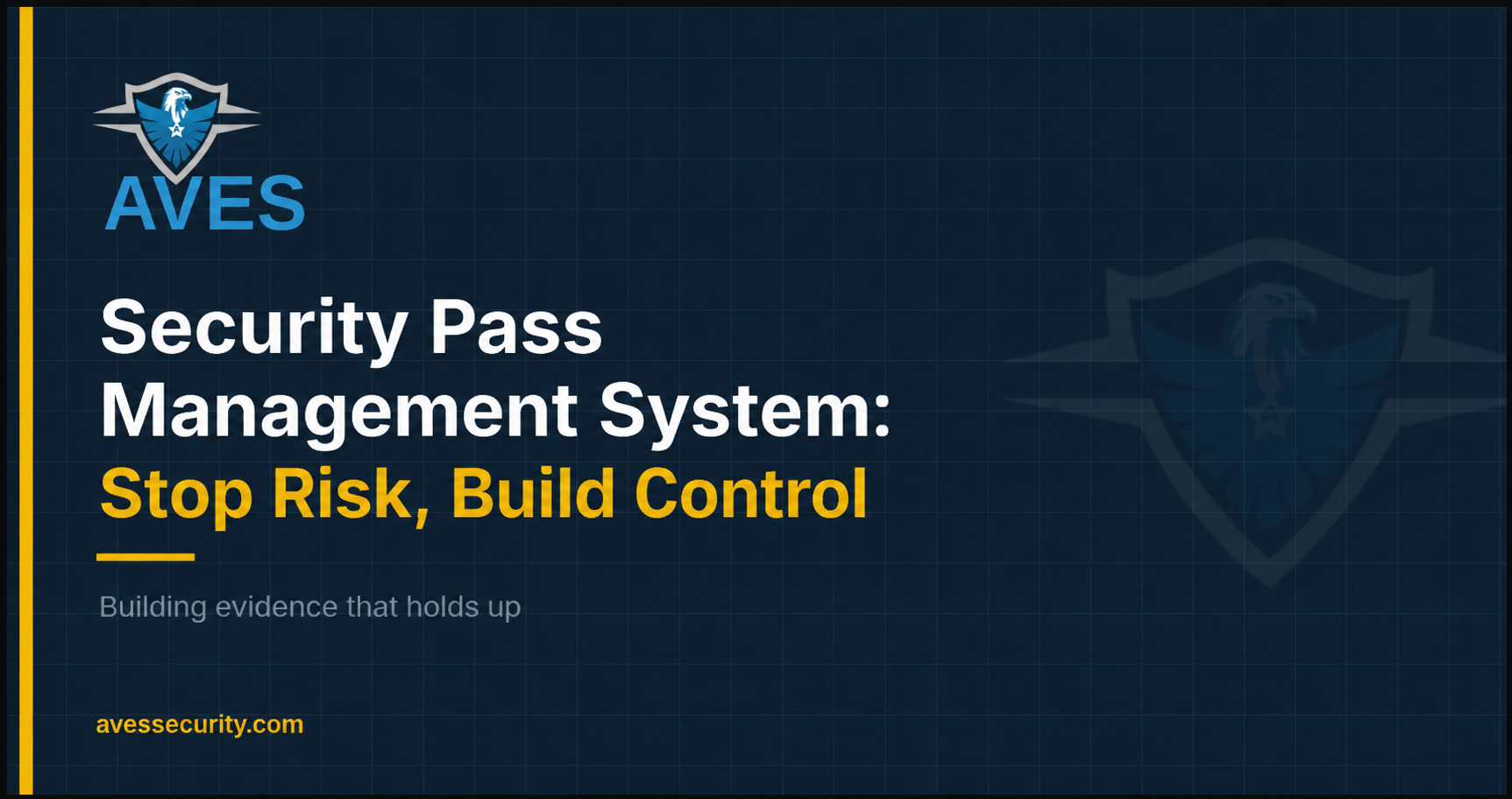 Security Pass Management System: Stop Risk, Build Control title banner featuring the AVES logo on a dark blue grid background with a subtle shield watermark. The design highlights the blog title in bold white and yellow text, a short tagline, "Building evidence that holds up," and the AVES website, presenting a professional cybersecurity and security management theme.